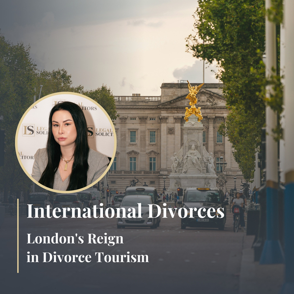 International Divorces: London’s Reign in Divorce Tourism